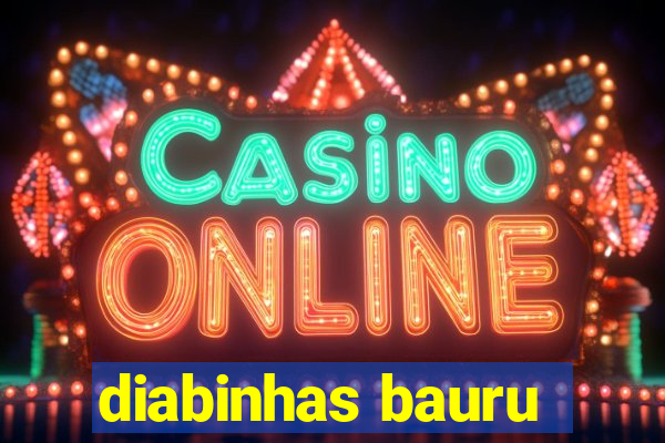 diabinhas bauru